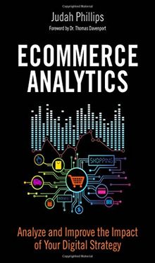 Ecommerce Analytics: Analyze and Improve the Impact of Your Digital Strategy (FT Press Analytics)