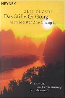 Das Stille Qi Gong nach Meister Zhi-Chang Li. Meditative Energiearbeit - Vitalisierung und Harmonisierung der Lebenskräfte