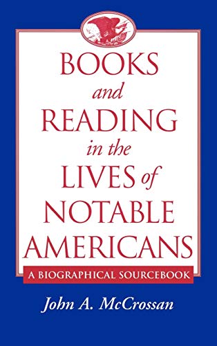 Books and Reading in the Lives of Notable Americans: A Biographical Sourcebook
