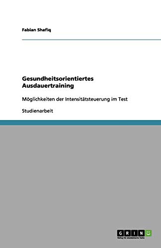 Fabian Shafiq Gesundheitsorientiertes Ausdauertraining, Möglichkeiten Der Intensitätsteuerung Im Test