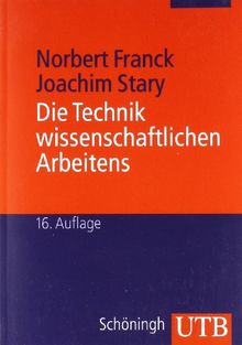 Die Technik wissenschaftlichen Arbeitens: Eine praktische Anleitung