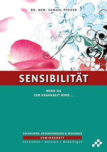 Sensibilität: Wenn sie zur Krankheit wird … (SEMINARHEFTE Psychiatrie, Psychotherapie & Seelsorge: Verstehen – Beraten – Bewältigen)