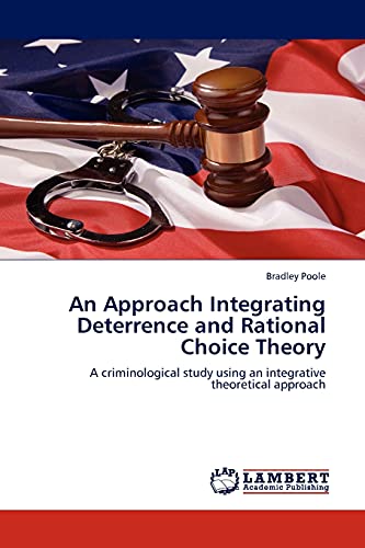 An Approach Integrating Deterrence and Rational Choice Theory: A criminological study using an integrative theoretical approach