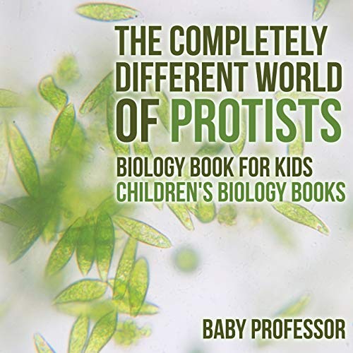 Baby Professor The Completely Different World Of Protists - Biology Book For Kids Children's Biology Books