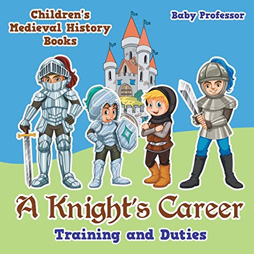 A Knight's Career: Training and Duties- Children's Medieval History Books