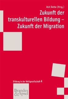 Zukunft der transkulturellen Bildung - Zukunft der Migration (wissen & praxis -  Bildung in der Weltgesellschaft)