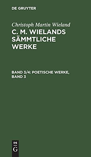 Poetische Werke, Band 3: CMWSW-B, Band 3 (Christoph Martin Wieland: C. M. Wielands Sämmtliche Werke)