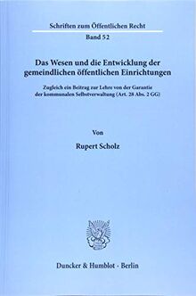 Das Wesen und die Entwicklung der gemeindlichen öffentlichen Einrichtungen: Zugleich ein Beitrag zur Lehre von der Garantie der kommunalen ... Abs. 2 GG) (Schriften zum Öffentlichen Recht)