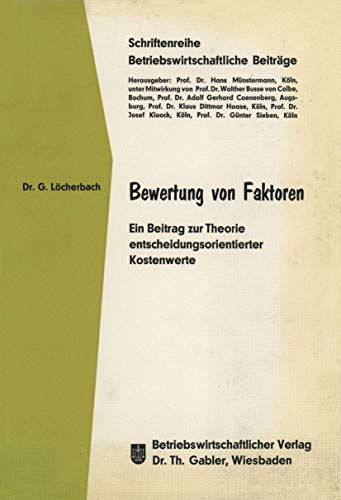 Bewertung von Faktoren: Ein Beitrag zur Theorie entscheidungsorientierter Kostenwerte