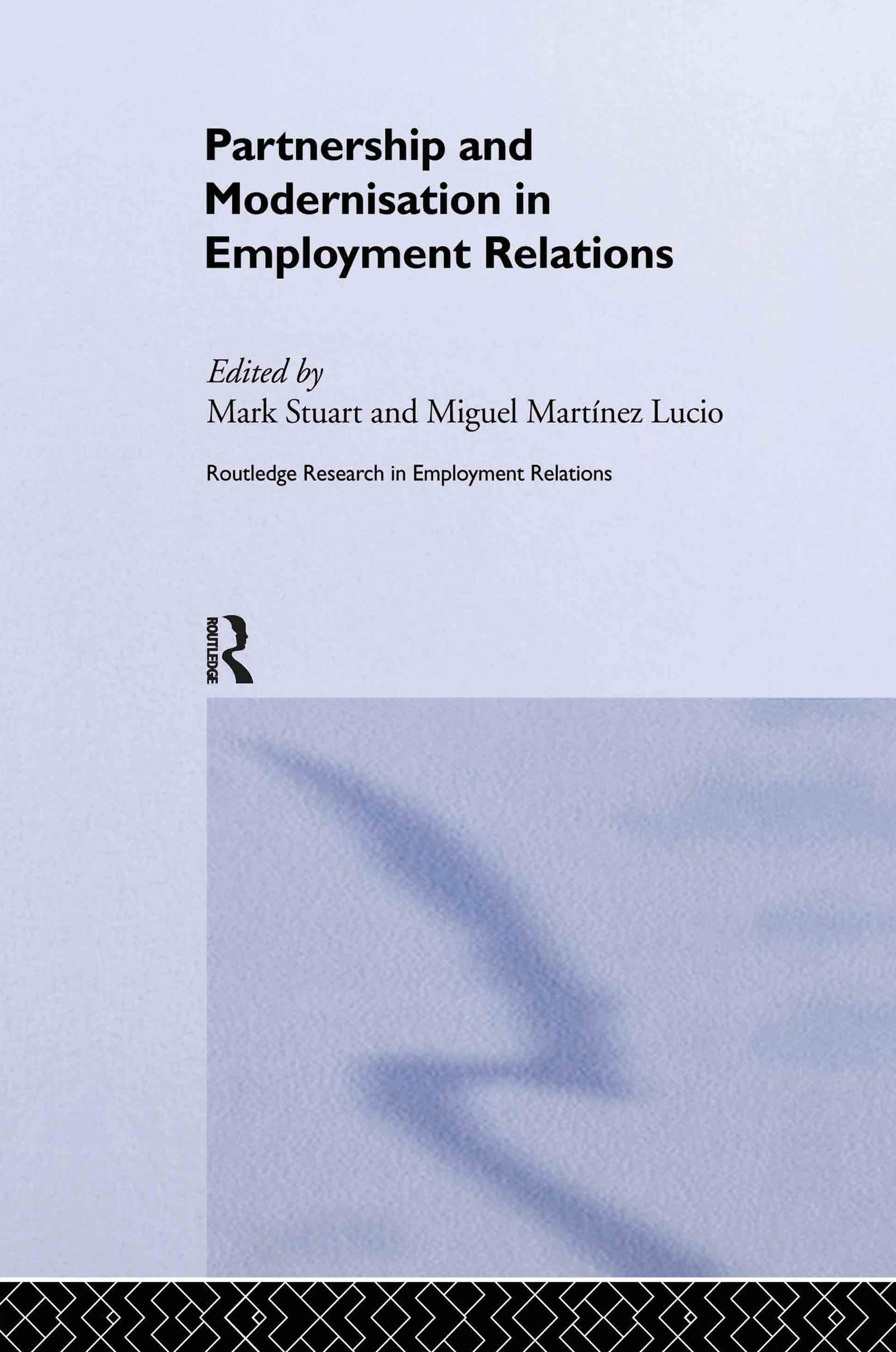 Partnership and Modernisation in Employment Relations (Routledge Research in Employment Relations, 9, Band 9)