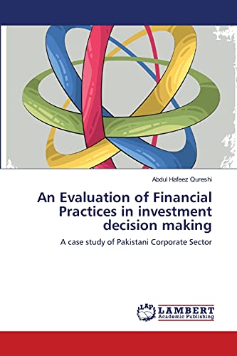 An Evaluation of Financial Practices in investment decision making: A case study of Pakistani Corporate Sector