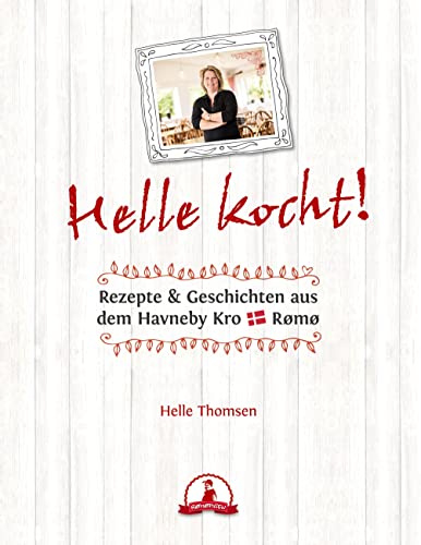 Helle kocht!: Rezepte & Geschichten aus dem Havneby Kro Rømø
