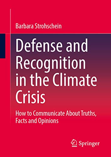 Defense and Recognition in the Climate Crisis: How to Communicate About Truths, Facts and Opinions