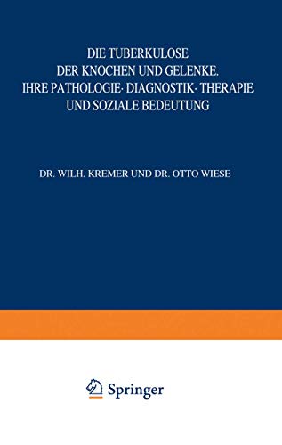 Die Tuberkulose der Knochen und Gelenke: Ihre Pathologie · Diagnostik · Therapie und Soziale Bedeutung (Die Tuberkulose und ihre Grenzgebiete in Einzeldarstellungen, 8, Band 8)