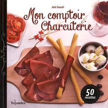 Mon comptoir charcuterie : 50 recettes