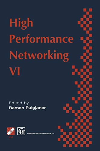 High Performance Networking: IFIP sixth international conference on high performance networking, 1995 (IFIP Advances in Information and Communication Technology)