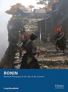 Ronin - Skirmish Wargames in the Age of the Samurai (Osprey Wargames, Band 4)