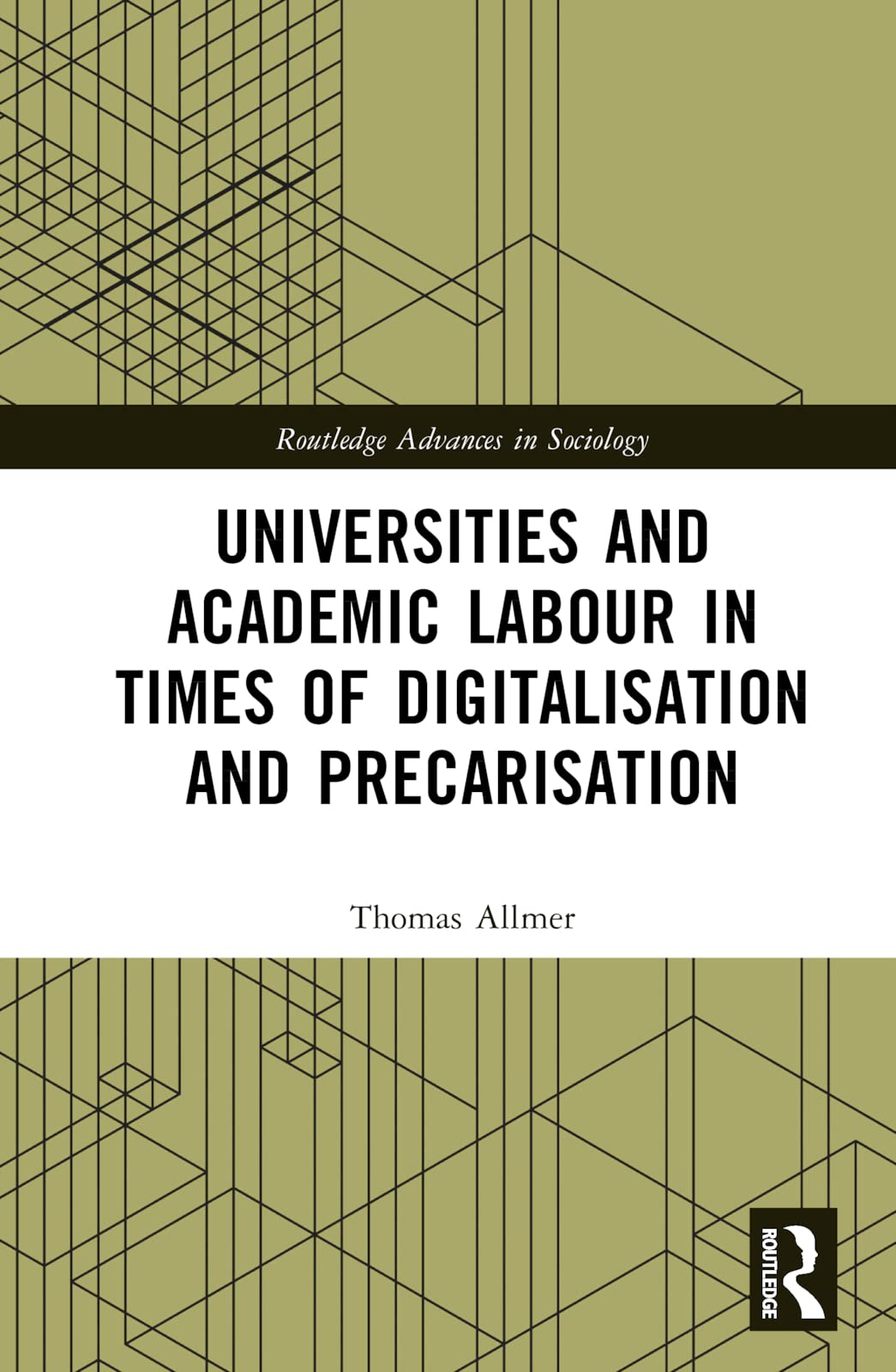 Universities and Academic Labour in Times of Digitalisation and Precarisation (Routledge Advances in Sociology)