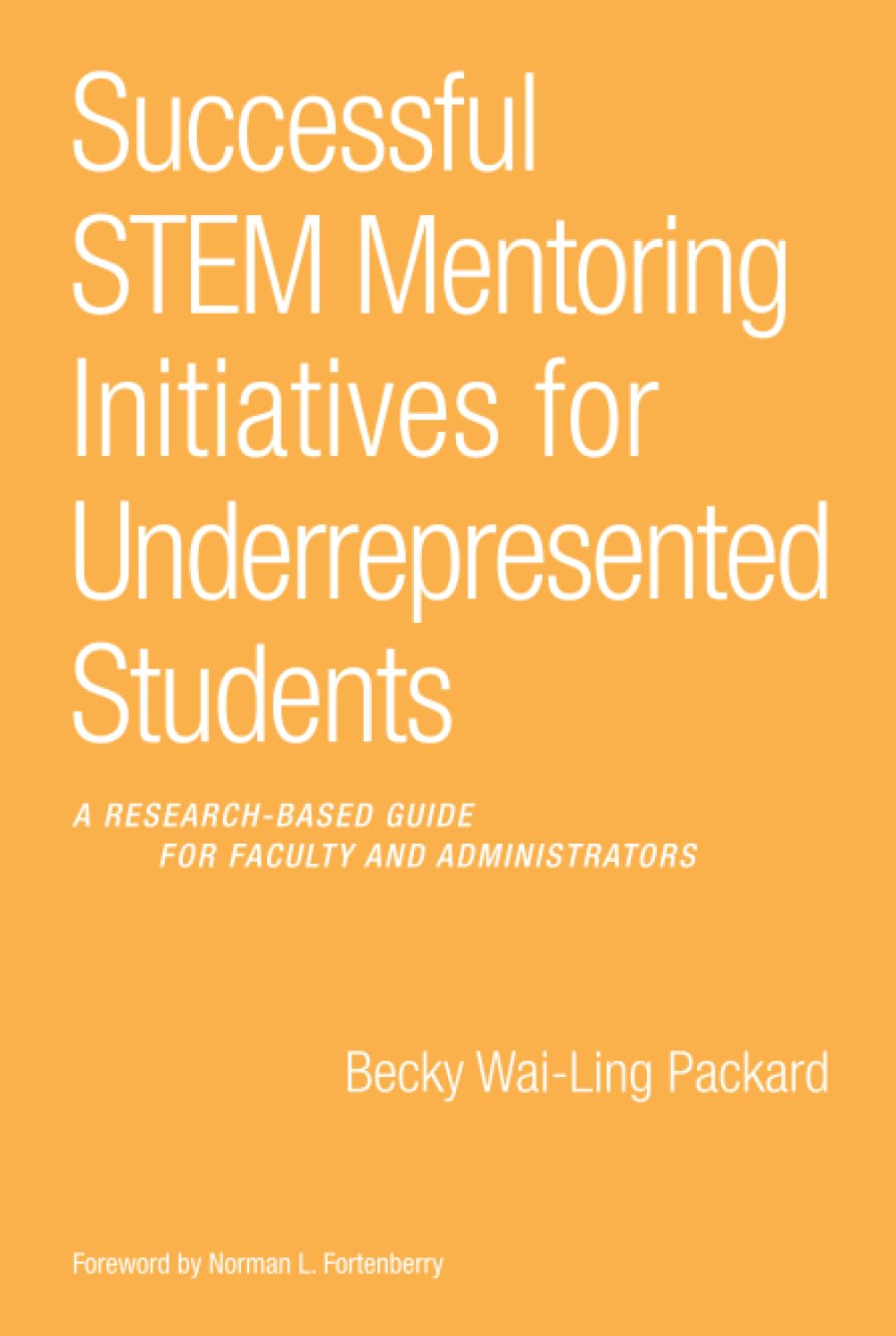 Successful STEM Mentoring Initiatives for Underrepresented Students: A Research-Based Guide for Faculty and Administrators
