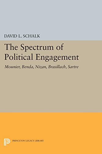 The Spectrum of Political Engagement: Mounier, Benda, Nizan, Brasillach, Sartre (Princeton Legacy Library)