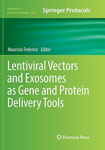 Lentiviral Vectors and Exosomes as Gene and Protein Delivery Tools (Methods in Molecular Biology, Band 1448)