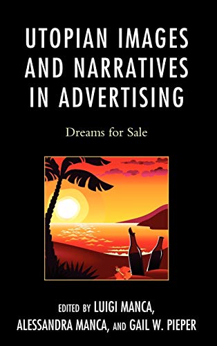 Utopian Images and Narratives in Advertising: Dreams for Sale