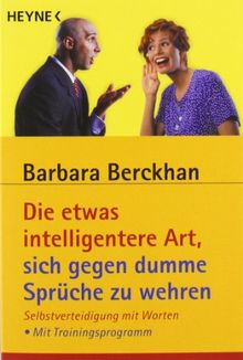 Die etwas intelligentere Art, sich gegen dumme Sprüche zu wehren: Selbstverteidigung mit Worten - Mit Trainingsprogramm