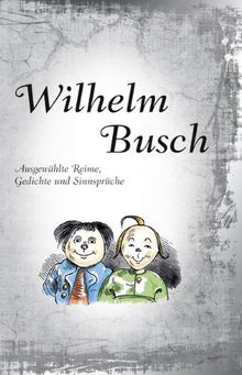 Wilhelm Busch: Ausgewählte Reime, Gedichte und Sinnsprüche