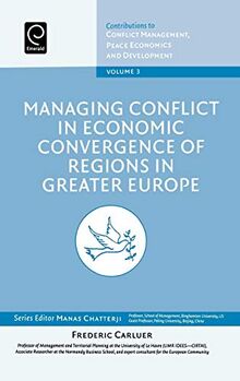 Managing Conflict in Economic Convergence of Regions in Greater Europe (Contributions to Conflict Management, Peace Economics and Development, Band 3)