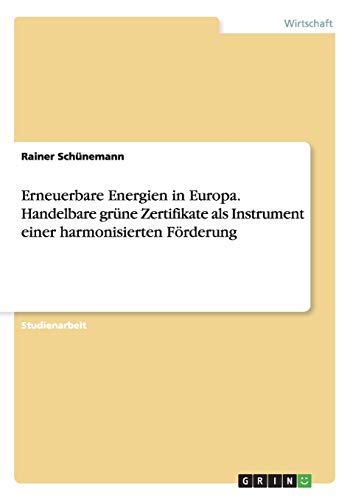 Erneuerbare Energien in Europa. Handelbare grüne Zertifikate als Instrument einer harmonisierten Förderung