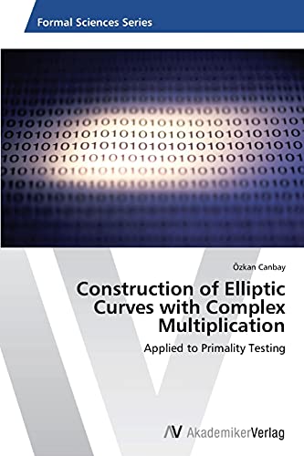 Construction of Elliptic Curves with Complex Multiplication: Applied to Primality Testing