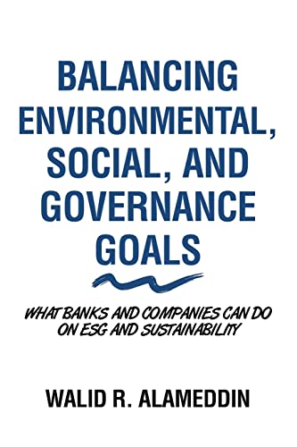 Balancing Environmental, Social, and Governance Goals: What Banks and Companies Can Do on Esg and Sustainability