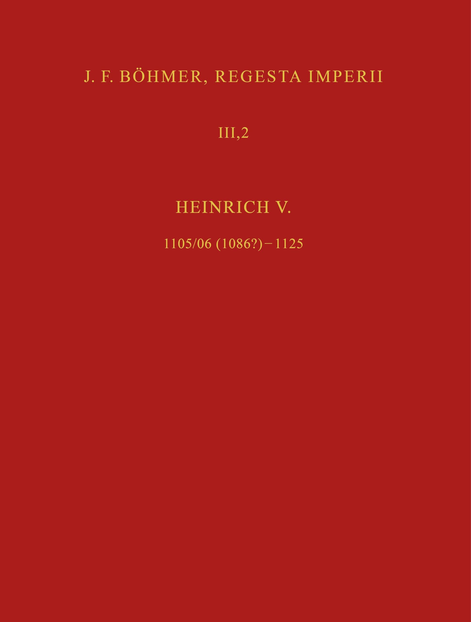 J. F. Böhmer, Regesta Imperii: III. Salisches Haus: 1024-1125. 2. Teil: 1056-1125. 4. Abteilung: Die Regesten des Kaiserreichs unter Heinrich V., Lieferung 1 (Böhmer, Johann F: Regesta Imperii)