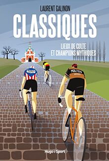 Classiques : lieux de culte et champions mythiques