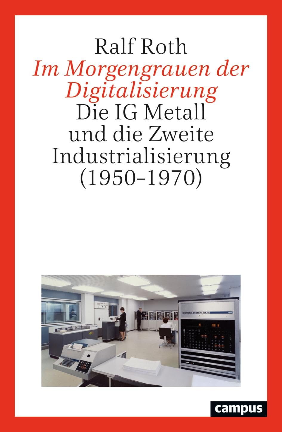 Im Morgengrauen der Digitalisierung: Die IG Metall und die Zweite Industrialisierung (1950–1970)
