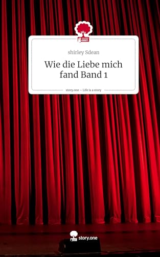 Wie die Liebe mich fand Band 1. Life is a Story - story.one