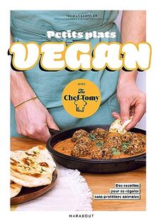 Petits plats vegan : avec The Chef Tomy : 30 recettes pour se régaler sans protéines animales