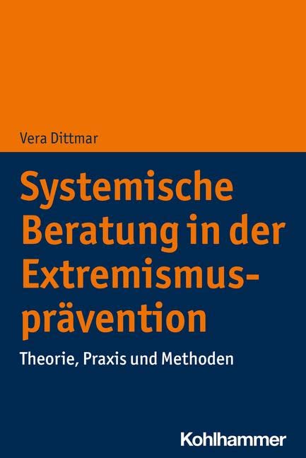 Systemische Beratung in der Extremismusprävention: Theorie, Praxis und Methoden