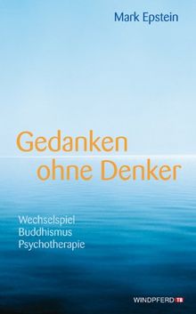 Gedanken ohne Denker - Wechselspiel Buddhismus Psychotherapie · Mit einem Vorwort des Dalai Lama