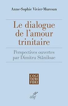 Le dialogue de l'amour trinitaire : perspectives ouvertes par Dumitru Staniloae