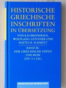 Historische griechische Inschriften in Übersetzung, Bd.3, Der griechische Osten und Rom (250-1 v. Chr.)