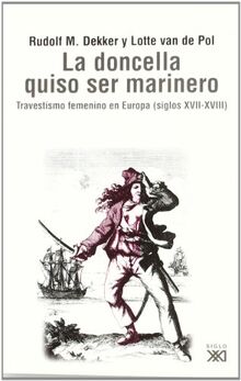 La doncella quiso ser marinero : travestismo femenino en Europa (siglos XVII-XVIII): Travestismo femenino en la Europa moderna (siglos XVII-XVIII) (Sociología y política)