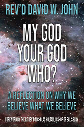My God, Your God, Who?: A reflection on why we believe what we believe