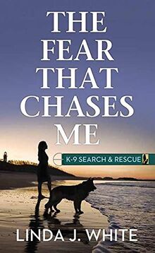 The Fear That Chases Me: K-9 Search and Rescue (K-9 Search & Rescue, 2)