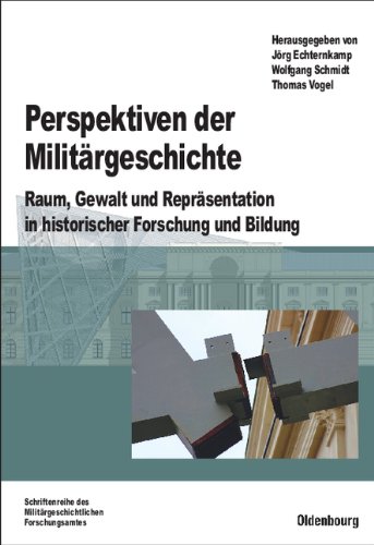 Perspektiven der Militärgeschichte: Raum, Gewalt und Repräsentation in historischer Forschung und Bildung