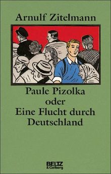 Paule Pizolka oder Eine Flucht durch Deutschland