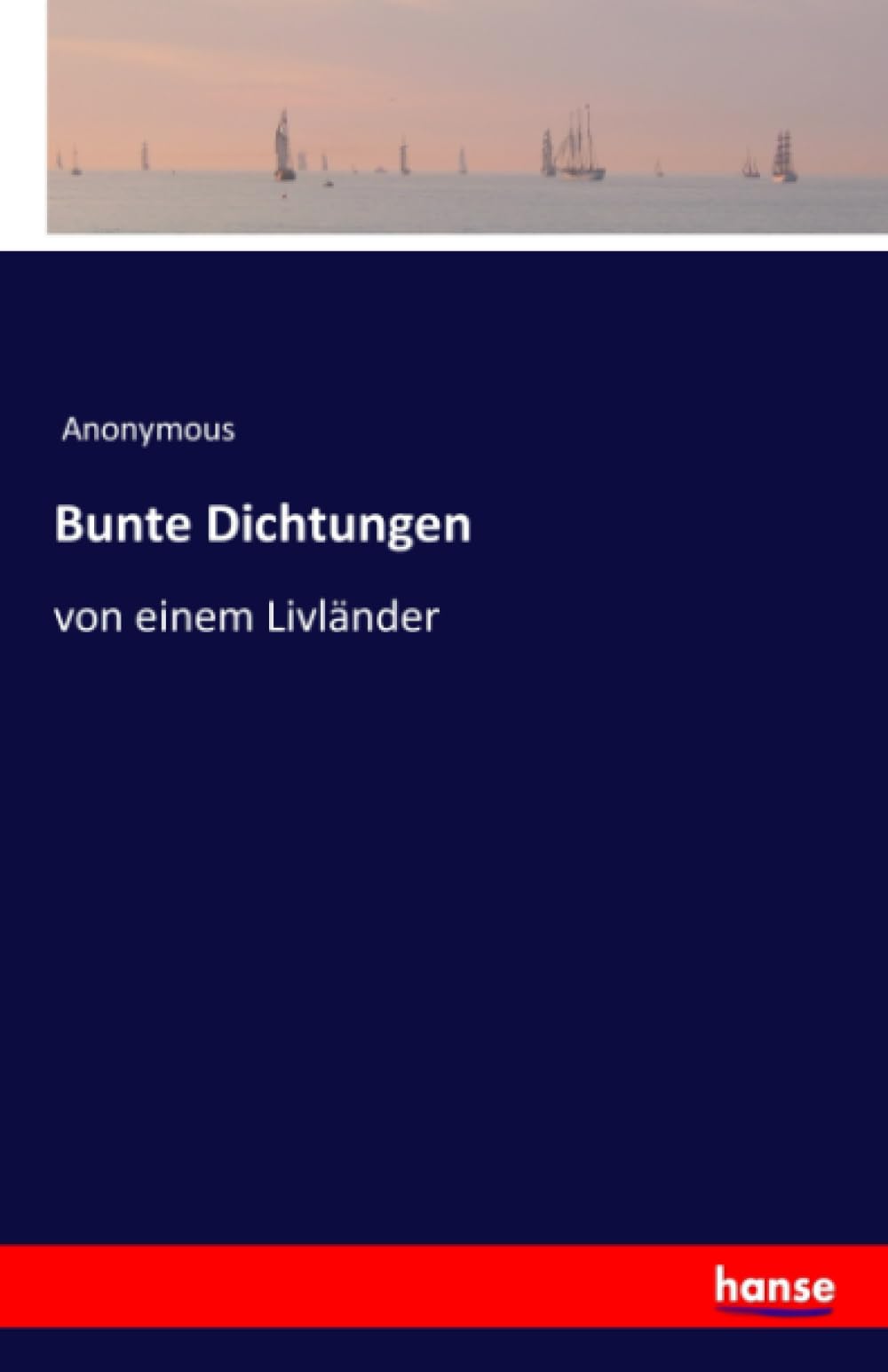 Bunte Dichtungen: von einem Livländer