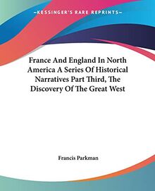France And England In North America A Series Of Historical Narratives Part Third, The Discovery Of The Great West
