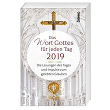 Das Wort Gottes für jeden Tag 2019: Die Lesungen des Tages und Impulse zum gelebten Glauben