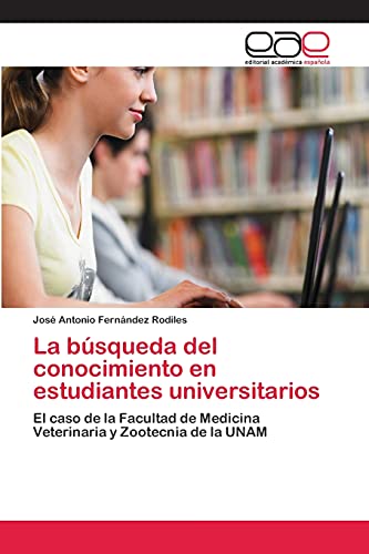 La búsqueda del conocimiento en estudiantes universitarios: El caso de la Facultad de Medicina Veterinaria y Zootecnia de la UNAM